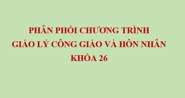 Phân phối chương trình Giáo lý Công giáo & Hôn nhân Khóa 26